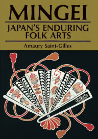 Title: Mingei: Japan's Enduring Folk Arts, Author: Amaury Saint-Gilles