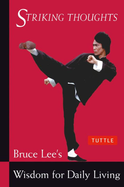 Striking Thoughts: Bruce Lee's Wisdom for Daily Living