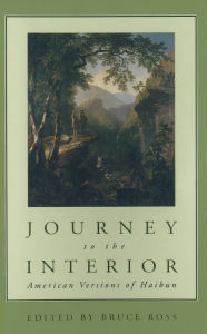 Title: Journey to the Interior: American Versions of Haibun, Author: Bruce Ross