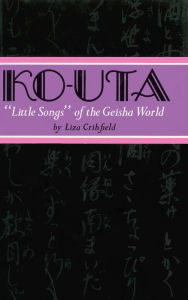 Title: Ko-Uta: Little Songs of the Geisha World, Author: Liza Crihfield