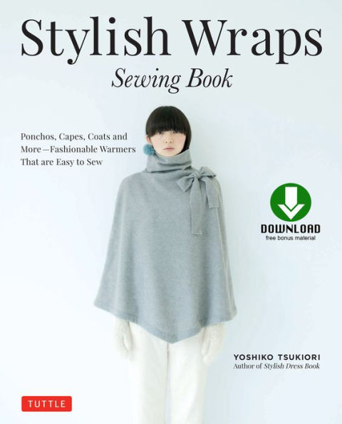 Stylish Wraps Sewing Book: Ponchos, Capes, Coats and More - Fashionable Warmers that are Easy to Sew (Download for Patterns to Print)