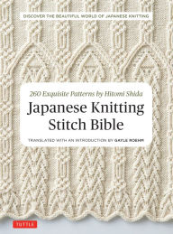 Title: Japanese Knitting Stitch Bible: 260 Exquisite Patterns by Hitomi Shida, Author: Hitomi Shida