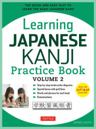 Title: Learning Japanese Kanji Practice Book Volume 2: (JLPT Level N4 & AP Exam) The Quick and Easy Way to Learn the Basic Japanese Kanji [Downloadable Material Included], Author: Eriko Sato Ph.D.