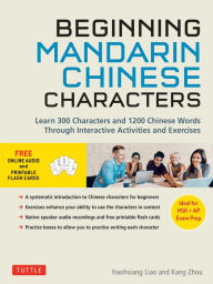 Title: Beginning Mandarin Chinese Characters: Learn 300 Chinese Characters and 1200 Chinese Words Through Interactive Activities and Exercises (Ideal for HSK + AP Exam Prep), Author: Haohsiang Liao