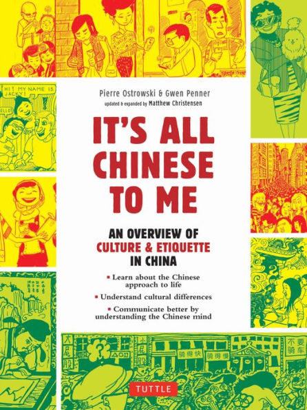 It's All Chinese To Me: An Overview of Chinese Culture, Travel & Etiquette (Fully Revised and Expanded)