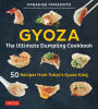 Gyoza: The Ultimate Dumpling Cookbook: 50 Recipes from Tokyo's Gyoza King - Pot Stickers, Dumplings, Spring Rolls and More!
