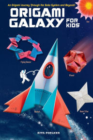 Title: Origami Galaxy for Kids Ebook: An Origami Journey through the Solar System and Beyond! [Instruction Book with Printable Sheets of Origami Paper and Online Video Tutorials], Author: Rita Foelker