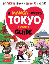 Download free books online nook A Manga Lover's Tokyo Travel Guide: My Favorite Things to See and Do In Japan English version by Evangeline Neo