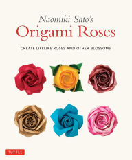 Ebook for calculus free for download Naomiki Sato's Origami Roses: Create Lifelike Roses and Other Blossoms by Naomiki Sato 9781462920921 English version ePub