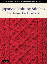 Free downloads of pdf books Japanese Knitting Stitches from Tokyo's Kazekobo Studio: A Dictionary of 200 Stitch Patterns by Yoko Hatta DJVU by Yoko Hatta, Cassandra Harada 9781462920938 English version