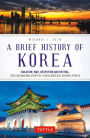 Brief History of Korea: Isolation, War, Despotism and Revival: The Fascinating Story of a Resilient But Divided People