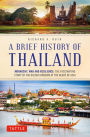 Brief History of Thailand: Monarchy, War and Resilience: The Fascinating Story of the Gilded Kingdom at the Heart of Asia