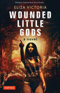 Title: Wounded Little Gods: A Novel, Author: Eliza Victoria