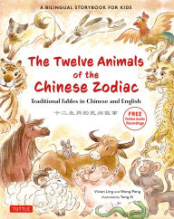 Title: Twelve Animals of the Chinese Zodiac: Traditional Fables in Chinese and English - A Bilingual Storybook for Kids (Free Online Audio Recordings), Author: Vivian Ling