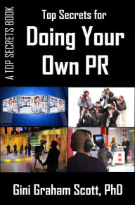 Title: Top Secrets for Doing Your Own PR, Author: Gini Graham Scott