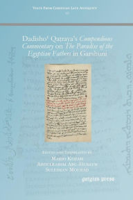 Title: Dadisho? Qa?raya's Compendious Commentary on The Paradise of the Egyptian Fathers in Garshuni, Author: Mario Kozah