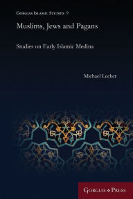Title: Muslims, Jews and Pagans: Studies on Early Islamic Medina, Author: Michael Lecker