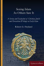 Seeing Islam as Others Saw It: A Survey and Evaluation of Christian, Jewish and Zoroastrian Writings on Early Islam