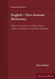 Title: English - Neo-Aramaic Dictionary: Dialects of the Jews of Zakho, Nerwa, Amidya and Dehok (North-West Kurdistan), Author: Yona Sabar