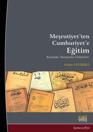 Title: Education from the Constitutional Monarchy to the Republic: Institutions, Debates, Developments, Author: Kïbra Cevherli