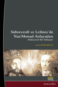 Title: Light/Monad Concepts in Suhrawardi and Leibniz: A Comparative Approach, Author: Semra Kızılarslan