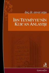 Title: Ibn Taymiyyah's Understanding of the Quran, Author: Enver Arpa