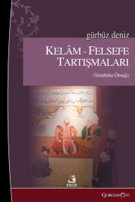 Title: Debates between Kalam and Philosophy: Criticisms Example, Author: Gïrbïz Deniz