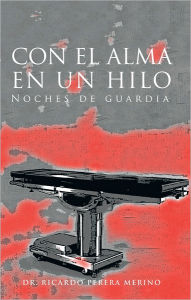 Title: CON EL ALMA EN UN HILO: Noches de guardia, Author: Dr. Ricardo Perera Merino