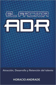 EL FACTOR ADR: Atracción, Desarrollo y Retención del talento