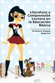 Title: Literatura y Comprensión Lectora en la Educación Básica, Author: Verónica Vargas Esquivel
