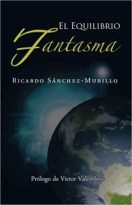 Title: El equilibrio fantasma, Author: Ricardo Sánchez-Murillo