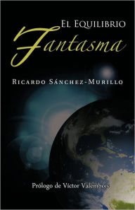 Title: El Equilibrio Fantasma, Author: Ricardo S. Nchez-Murillo