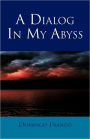 A Dialog In My Abyss