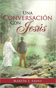 Title: Una Conversación Con Jesús, Author: Martín J. Saenz