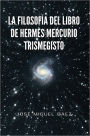 LA FILOSOFÍA DEL LIBRO DE HERMES MERCURIO TRISMEGISTO