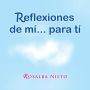 Reflexiones de m ...para t
