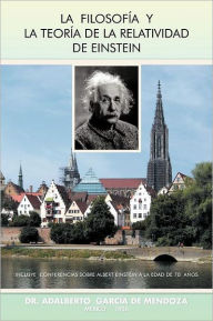 Title: La Filosofia y La Teoria de La Relatividad de Einstein, Author: Adalberto Garcia De Mendoza