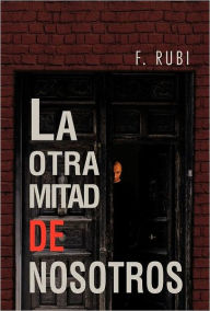 Title: La Otra Mitad de Nosotros, Author: F Rubi