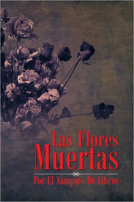 Title: Las Flores Muertas, Author: El Vampiro De Libros
