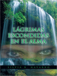 Title: Lágrimas escondidas en el alma, Author: Silvia R. Navarro