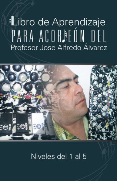 Libro de Aprendizaje para Acordeón del Profesor Jose Alfredo Álvarez: Niveles del 1 al 5