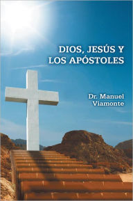 Title: Dios, Jesús y los Apóstoles, Author: Dr. Manuel Viamonte