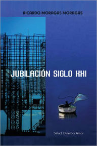 Title: Jubilación siglo XXI: Salud, Dinero y Amor, Author: Ricardo Moragas Moragas
