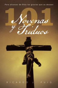 Title: 101 Novenas y Triduos: Para alcanzar de Dios las gracias que se deseen, Author: Ricardo J. Puig Plá