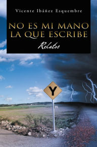 Title: No es mi mano la que escribe: Relatos, Author: Vicente Ibáñez Esquembre