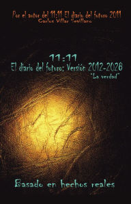 Title: 11:11 El diario del futuro: Versión 2012-2028, Author: Carlos Villar Sevillano