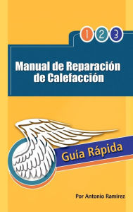 Title: Manual de Reparacion de Calefaccion: Guia Rapida, Author: Antonio Ram Rez