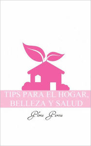 Title: Tips Para El Hogar, Belleza Y Salud, Author: Gloria Garcia
