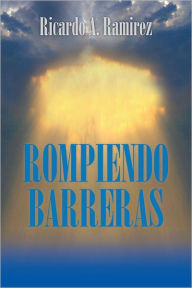 Title: ROMPIENDO BARRERAS, Author: Ricardo A. Ramirez