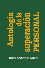 Title: Antología de la superación PERSONAL, Author: Juan Antonio Razo